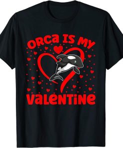 Orca Is My Valentine Heart Shape Orca Fish Valentine T-Shirt