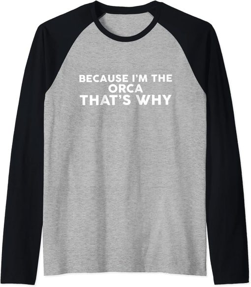 Because I"m The ORCA That"s Why T-Shirt ORCAS Raglan Baseball Tee