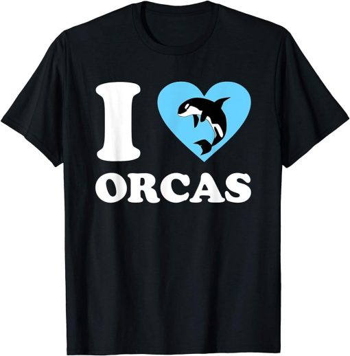 I Love Orcas I Heart Orcas Funny Cute Orca Whale Lover Gift T-Shirt