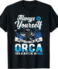 Always Be Yourself Orca Whale T-Shirt