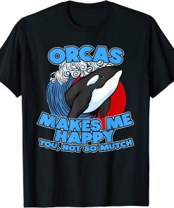 Funny Pun Orca Whale Graphic Sarcastic Saying Orcas T-Shirt