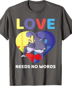 Love Needs No Words Autism Awareness Orca Killer Whale Cute T-Shirt