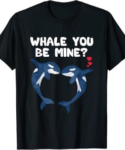 Funny Whale You Be Mine - Orca Valentines Day Pun Men Women T-Shirt