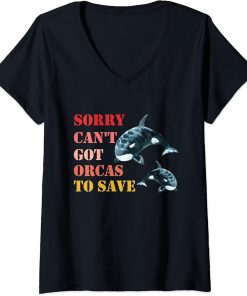 Womens Sorry Can"t Got Orcas To Save, Love Cute Orca V-Neck T-Shirt